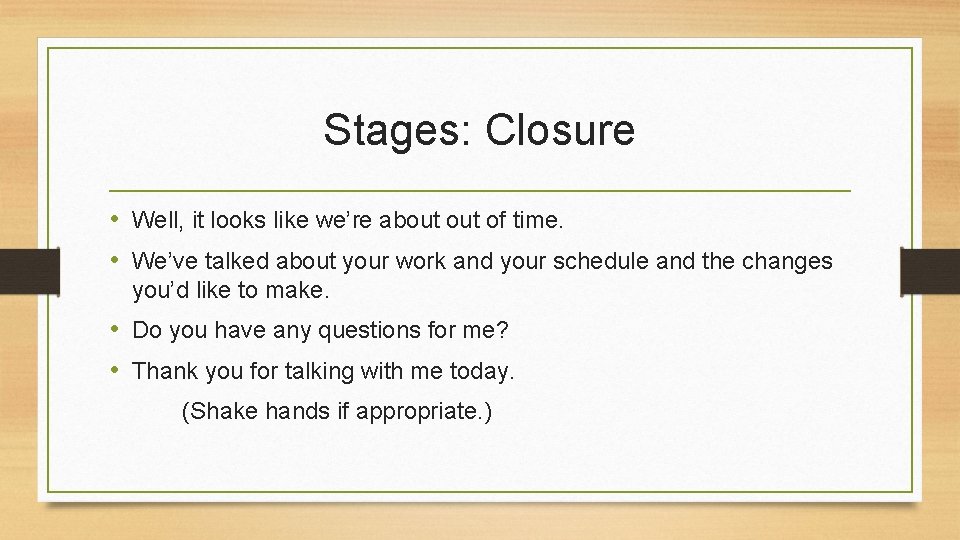 Stages: Closure • Well, it looks like we’re about of time. • We’ve talked