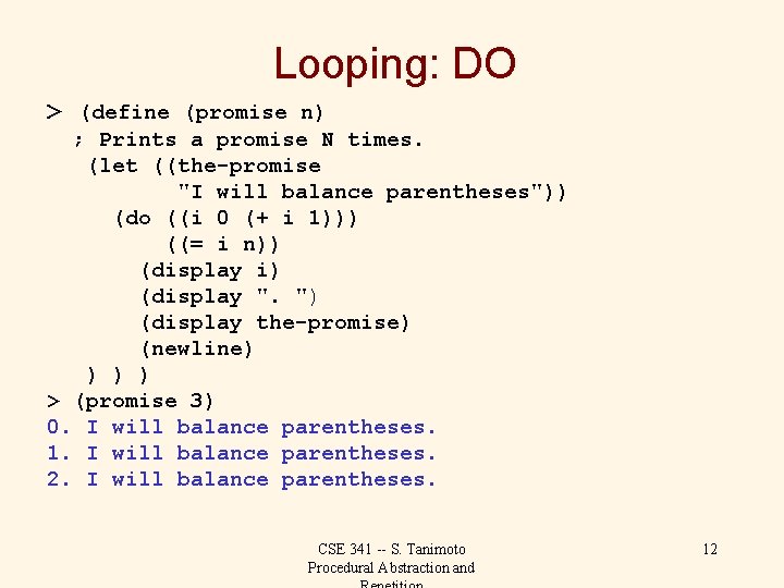 Looping: DO > (define (promise n) ; Prints a promise N times. (let ((the-promise