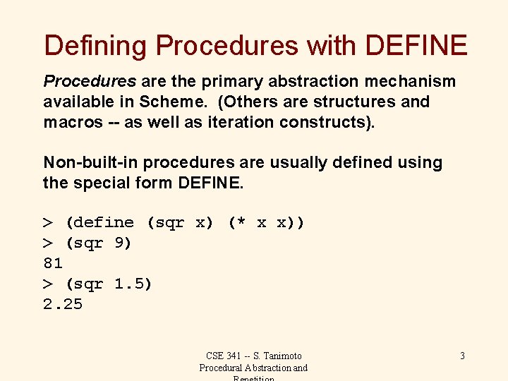 Defining Procedures with DEFINE Procedures are the primary abstraction mechanism available in Scheme. (Others