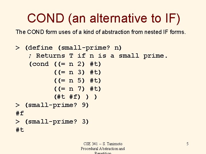 COND (an alternative to IF) The COND form uses of a kind of abstraction
