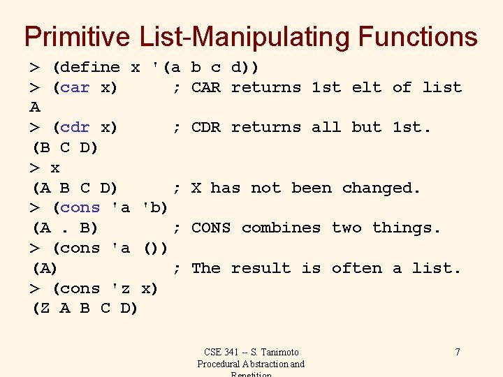 Primitive List-Manipulating Functions > (define x '(a > (car x) ; A > (cdr