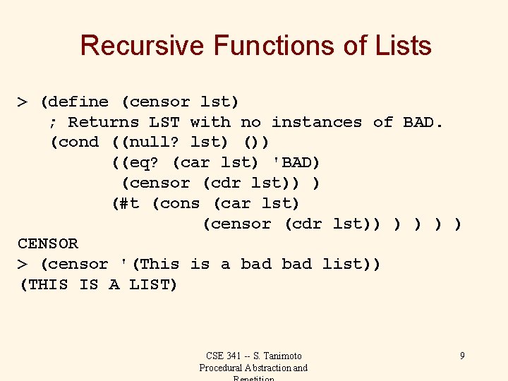 Recursive Functions of Lists > (define (censor lst) ; Returns LST with no instances
