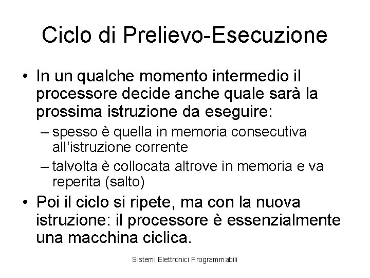 Ciclo di Prelievo-Esecuzione • In un qualche momento intermedio il processore decide anche quale