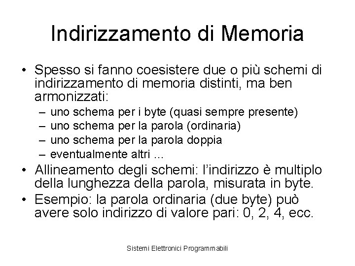 Indirizzamento di Memoria • Spesso si fanno coesistere due o più schemi di indirizzamento