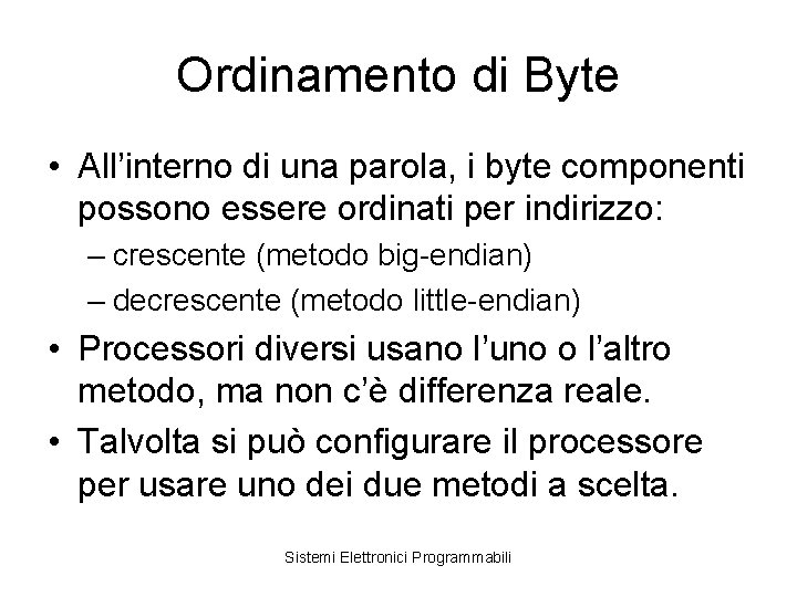 Ordinamento di Byte • All’interno di una parola, i byte componenti possono essere ordinati