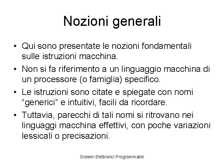 Nozioni generali • Qui sono presentate le nozioni fondamentali sulle istruzioni macchina. • Non