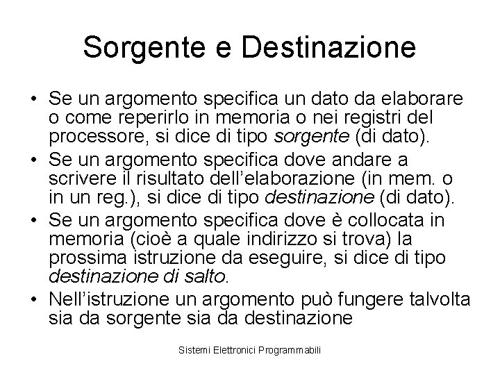 Sorgente e Destinazione • Se un argomento specifica un dato da elaborare o come