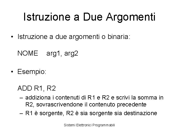 Istruzione a Due Argomenti • Istruzione a due argomenti o binaria: NOME arg 1,