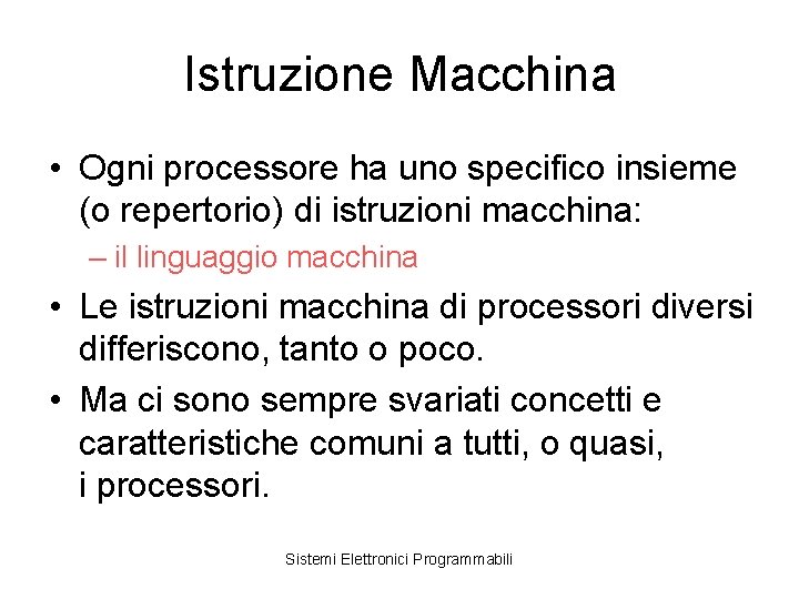 Istruzione Macchina • Ogni processore ha uno specifico insieme (o repertorio) di istruzioni macchina: