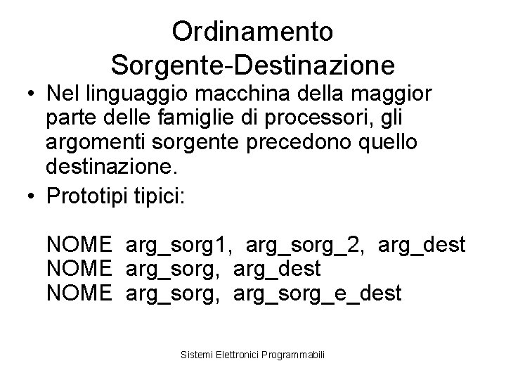 Ordinamento Sorgente-Destinazione • Nel linguaggio macchina della maggior parte delle famiglie di processori, gli