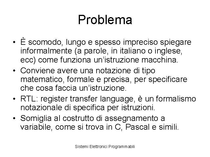 Problema • È scomodo, lungo e spesso impreciso spiegare informalmente (a parole, in italiano