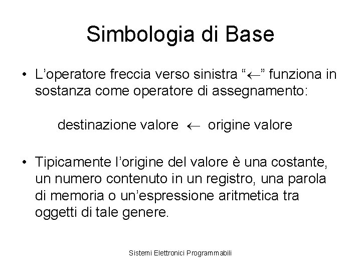 Simbologia di Base • L’operatore freccia verso sinistra “ ” funziona in sostanza come