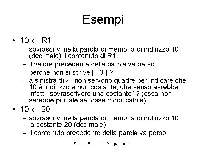 Esempi • 10 R 1 – sovrascrivi nella parola di memoria di indirizzo 10