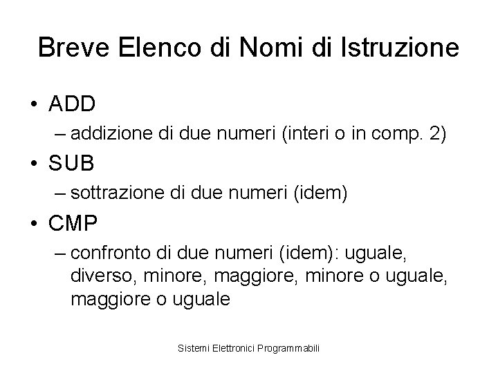 Breve Elenco di Nomi di Istruzione • ADD – addizione di due numeri (interi