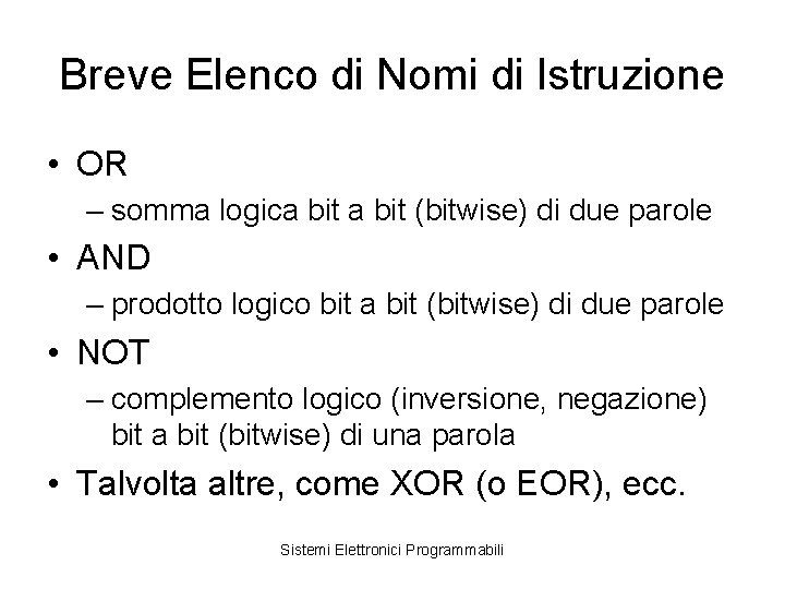 Breve Elenco di Nomi di Istruzione • OR – somma logica bit (bitwise) di