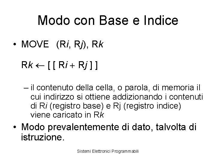 Modo con Base e Indice • MOVE (Ri, Rj), Rk Rk [ [ Ri