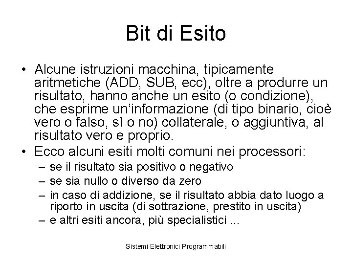 Bit di Esito • Alcune istruzioni macchina, tipicamente aritmetiche (ADD, SUB, ecc), oltre a