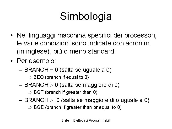 Simbologia • Nei linguaggi macchina specifici dei processori, le varie condizioni sono indicate con