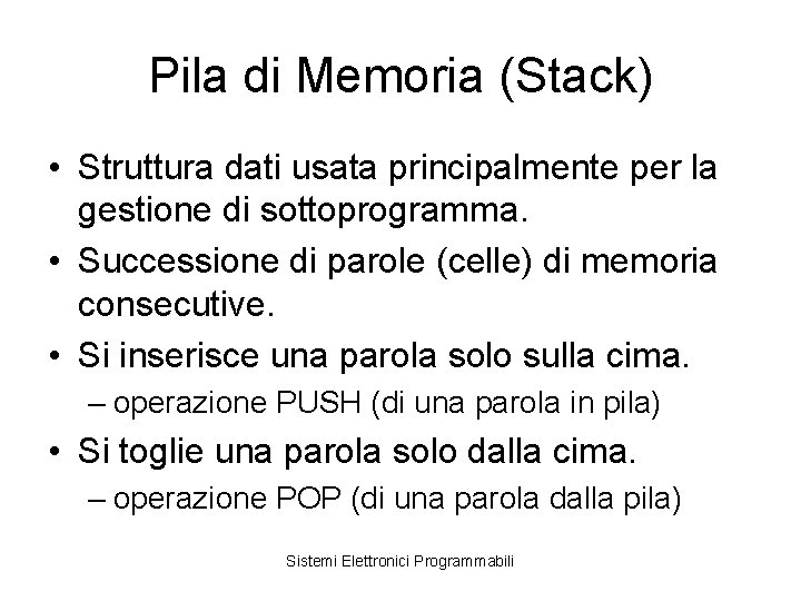 Pila di Memoria (Stack) • Struttura dati usata principalmente per la gestione di sottoprogramma.