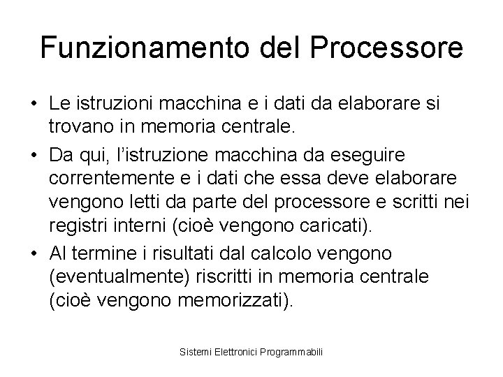 Funzionamento del Processore • Le istruzioni macchina e i dati da elaborare si trovano