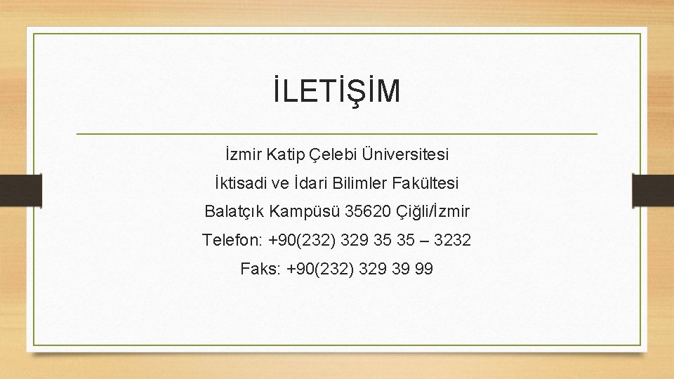 İLETİŞİM İzmir Katip Çelebi Üniversitesi İktisadi ve İdari Bilimler Fakültesi Balatçık Kampüsü 35620 Çiğli/İzmir