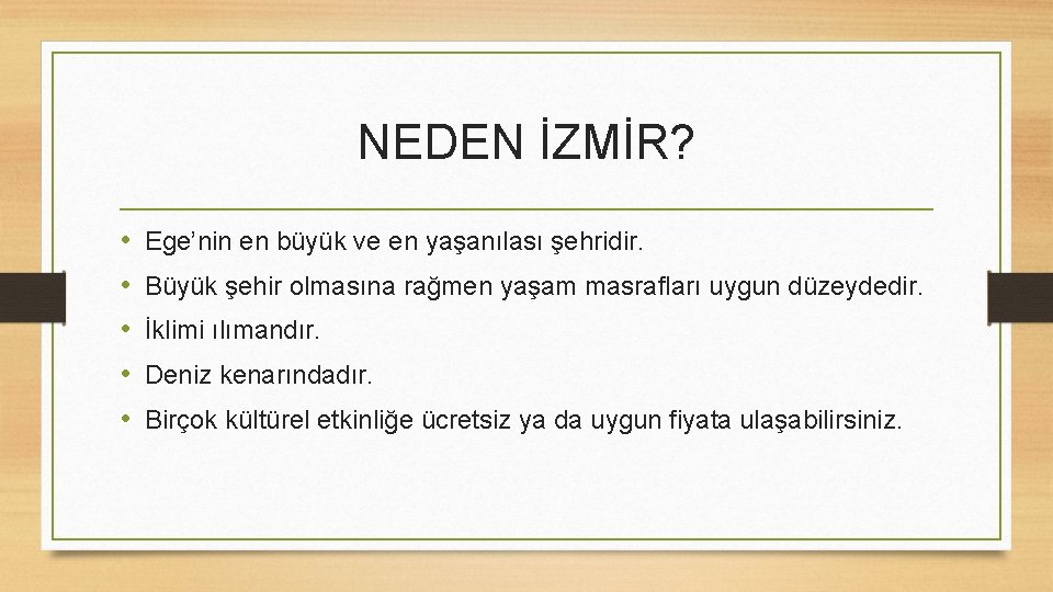 NEDEN İZMİR? • • • Ege’nin en büyük ve en yaşanılası şehridir. Büyük şehir