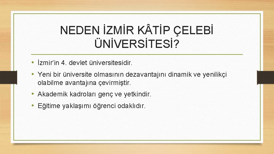 NEDEN İZMİR K TİP ÇELEBİ ÜNİVERSİTESİ? • İzmir’in 4. devlet üniversitesidir. • Yeni bir