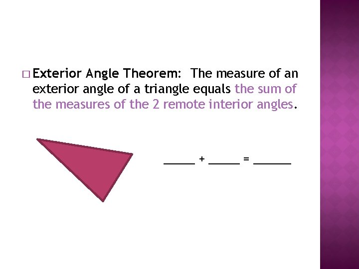 � Exterior Angle Theorem: The measure of an exterior angle of a triangle equals