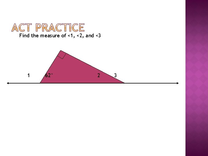 Find the measure of <1, <2, and <3 1 62° 2 3 