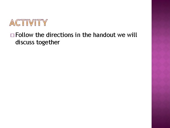 � Follow the directions in the handout we will discuss together 
