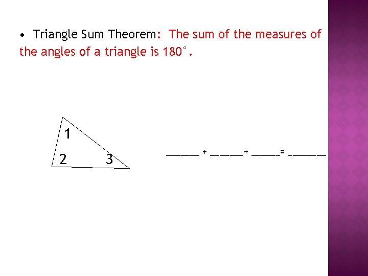  • Triangle Sum Theorem: The sum of the measures of the angles of