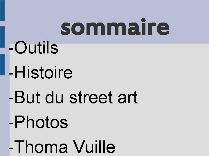 sommaire -Outils -Histoire -But du street art -Photos -Thoma Vuille 