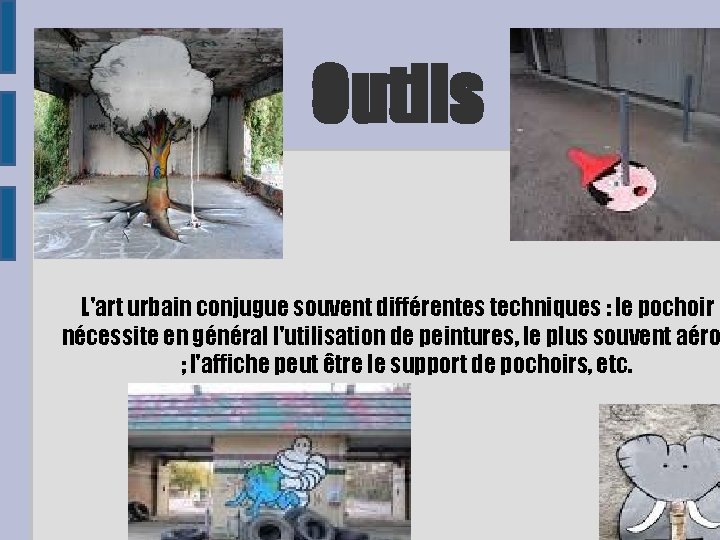 Outils L'art urbain conjugue souvent différentes techniques : le pochoir nécessite en général l'utilisation