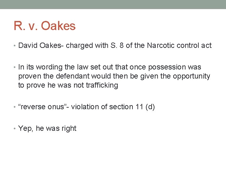 R. v. Oakes • David Oakes- charged with S. 8 of the Narcotic control