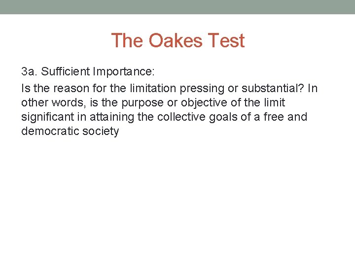 The Oakes Test 3 a. Sufficient Importance: Is the reason for the limitation pressing