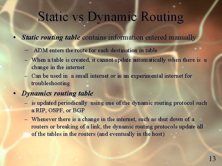 Static vs Dynamic Routing • Static routing table contains information entered manually – ADM