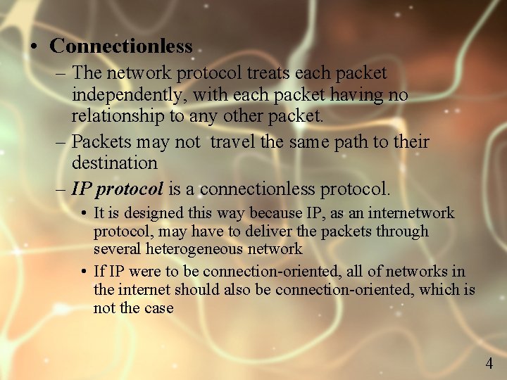  • Connectionless – The network protocol treats each packet independently, with each packet