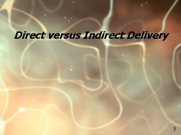 Direct versus Indirect Delivery 5 