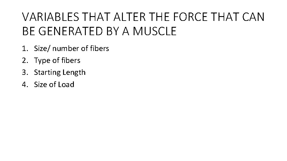VARIABLES THAT ALTER THE FORCE THAT CAN BE GENERATED BY A MUSCLE 1. 2.