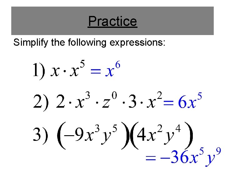 Practice Simplify the following expressions: 
