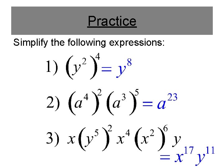 Practice Simplify the following expressions: 
