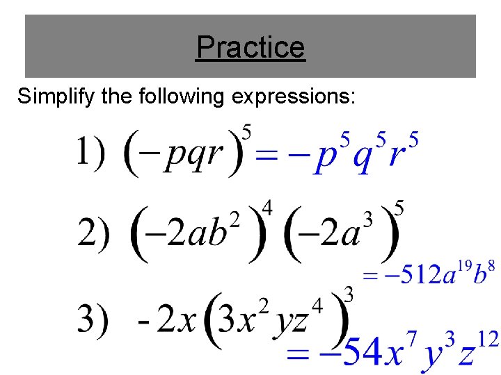 Practice Simplify the following expressions: 