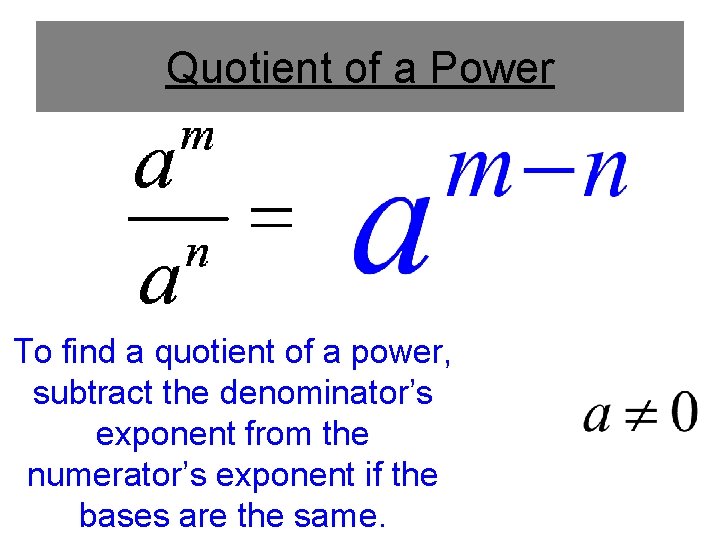 Quotient of a Power To find a quotient of a power, subtract the denominator’s