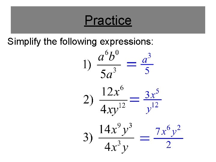 Practice Simplify the following expressions: 