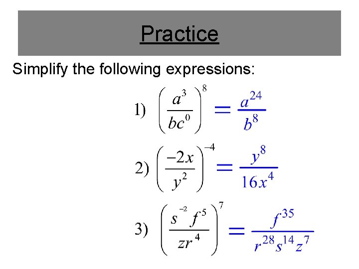 Practice Simplify the following expressions: 