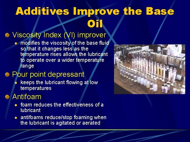 Additives Improve the Base Oil Viscosity Index (VI) improver l modifies the viscosity of