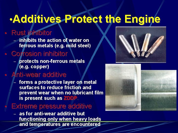  • Additives Protect the Engine • Rust inhibitor – inhibits the action of