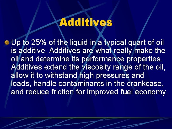 Additives Up to 25% of the liquid in a typical quart of oil is