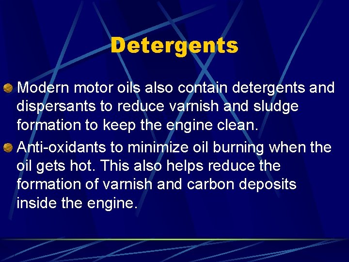 Detergents Modern motor oils also contain detergents and dispersants to reduce varnish and sludge