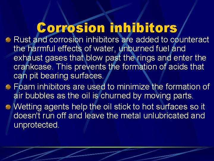 Corrosion inhibitors Rust and corrosion inhibitors are added to counteract the harmful effects of